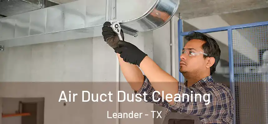  Air Duct Dust Cleaning Leander - TX