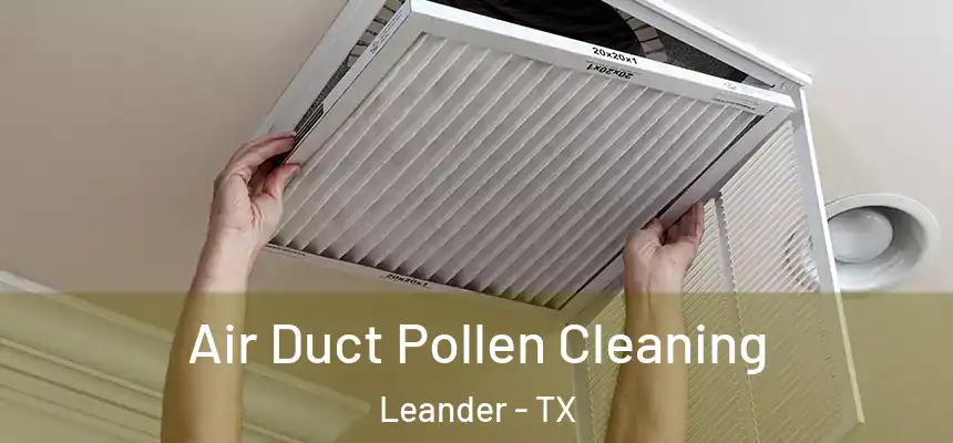 Air Duct Pollen Cleaning Leander - TX