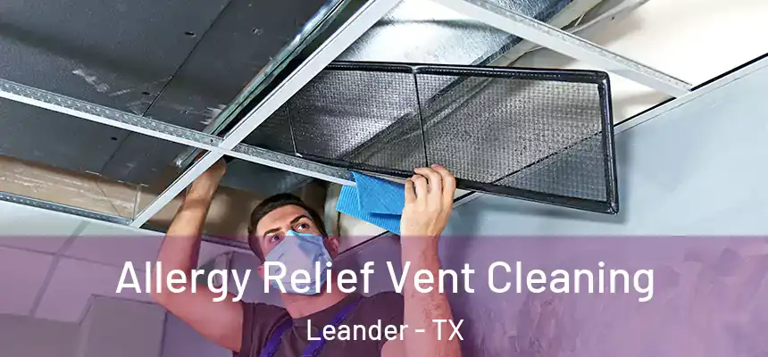 Allergy Relief Vent Cleaning Leander - TX