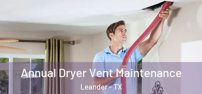  Annual Dryer Vent Maintenance Leander - TX