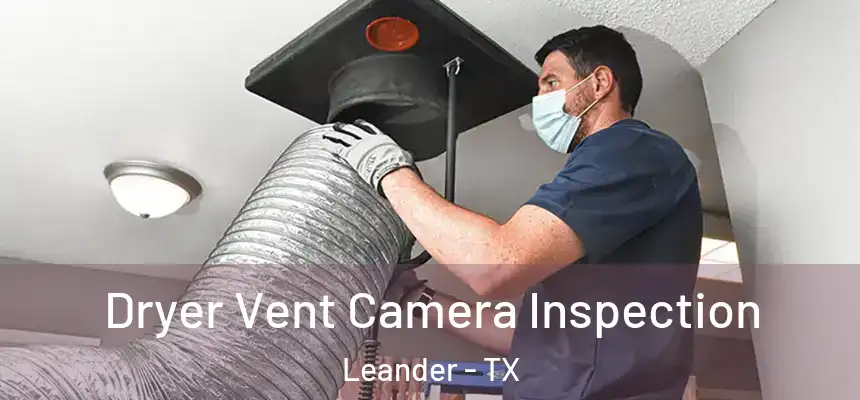 Dryer Vent Camera Inspection Leander - TX