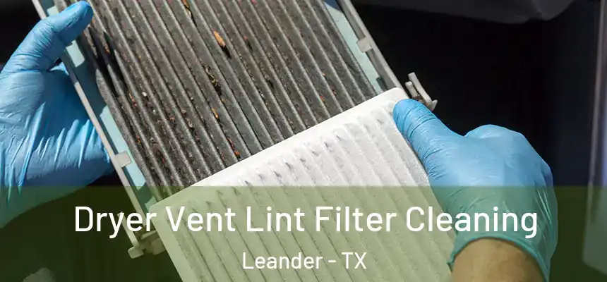 Dryer Vent Lint Filter Cleaning Leander - TX