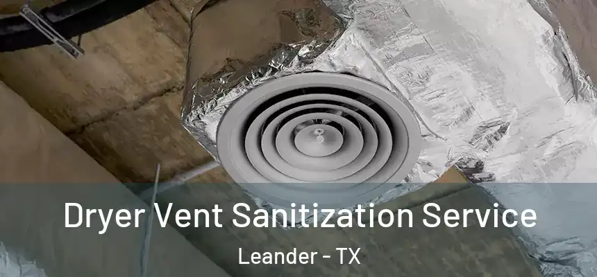 Dryer Vent Sanitization Service Leander - TX