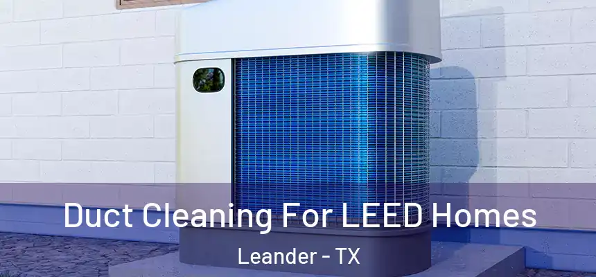  Duct Cleaning For LEED Homes Leander - TX