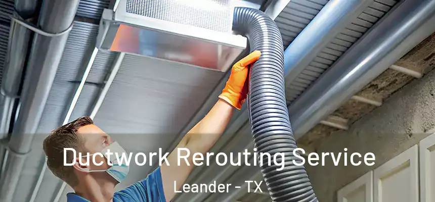 Ductwork Rerouting Service Leander - TX