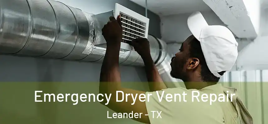 Emergency Dryer Vent Repair Leander - TX