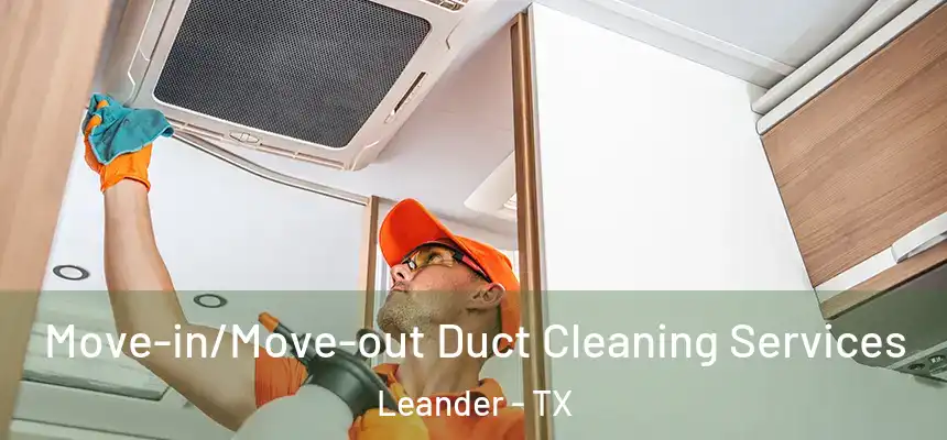 Move-in/Move-out Duct Cleaning Services Leander - TX