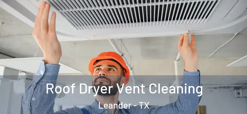  Roof Dryer Vent Cleaning Leander - TX