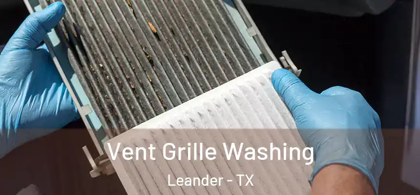 Vent Grille Washing Leander - TX